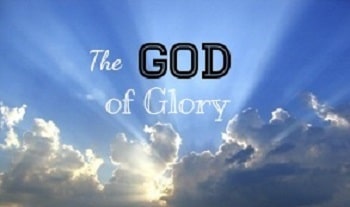 Everything begins with the God of Glory