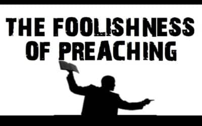 The Foolishness of Preaching